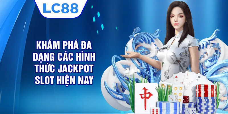 Khám phá đa dạng các hình thức Jackpot slot hiện nay