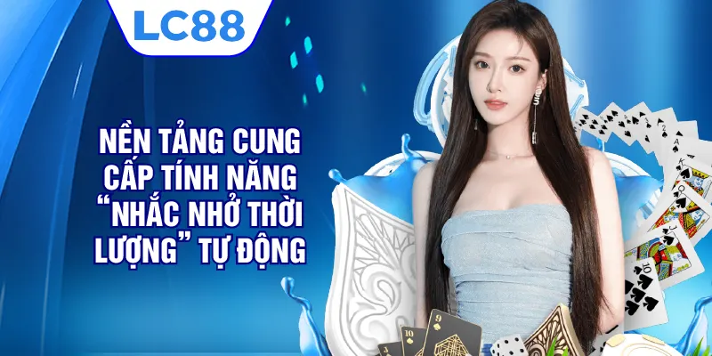 Nền tảng cung cấp tính năng “Nhắc nhở thời lượng” tự động